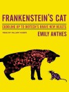 Frankenstein's Cat: Cuddling Up to Biotech's Brave New Beasts - Emily Anthes, Hillary Huber