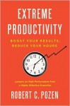 Extreme Productivity: Boost Your Results, Reduce Your Hours - Robert C. Pozen