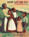 Now Let Me Fly: The Story of a Slave Family - Dolores Johnson