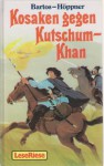 Kosaken gegen Kutschum-Khan. Das Abenteuer einer Eroberung - Barbara Bartos-Höppner, Erich Hölle