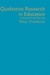 Qualitative Research in Education: Interaction and Practice - Peter Freebody