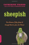 Sheepish: Two Women, Fifty Sheep, and Enough Wool to Save the Planet - Catherine Friend