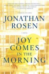 Joy Comes in the Morning: A Novel - Jonathan Rosen