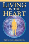 Living in the Heart: How to Enter Into the Sacred Space Within the Heart - Drunvalo Melchizedek