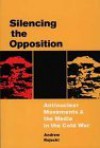 Silencing the Opposition: Antinuclear Movements and the Media in the Cold War - Andrew Rojecki