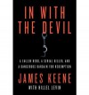 In with the Devil: A Fallen Hero, a Serial Killer, and a Dangerous Bargain for Redemption - James Keene, Hillel Levin