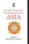 The World's Religions: The Religions of Asia - Friedhelm Hardy