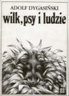 Wilk, psy i ludzie - Adolf Dygasiński