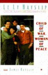 Child of War, Woman of Peace - Le Ly Hayslip, James Hayslip