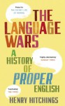 The Language Wars: A History of Proper English - Henry Hitchings