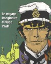 Le voyage imaginaire d'Hugo Pratt - Hugo Pratt, Marc Restellini, Thierry Thomas, Patrizia Zanotti, Collectif