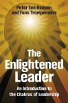 The Enlightened Leader: An Introduction to the Chakras of Leadership - Peter ten Hoopen