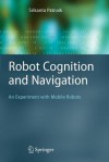 Robot Cognition and Navigation: An Experiment with Mobile Robots - Srikanta Patnaik