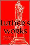 Luther's Works, Volume 17 (Lectures on Isaiah Chapters 40-66) - Martin Luther