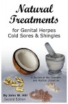 Natural Treatments for Genital Herpes, Cold Sores and Shingles: A Review of the Scientific and Medical Literature - John W. Hill