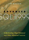 Advanced SQL: 1999: Understanding Object-Relational and Other Advanced Features - Jim Melton