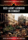 Red Army Armour in Combat (Eastern Front from Primary Sources) - Bob Carruthers