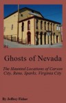 Ghosts of Nevada: The Haunted Locations of Carson City, Reno, Sparks and Virginia City - Jeffrey Fisher