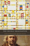 The Neural Imagination: Aesthetic and Neuroscientific Approaches to the Arts - Irving Massey