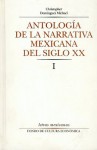 Antologia de la Narrativa Mexicana del Siglo XX, I - Christopher Dominguez Michael, John Christopher