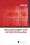 Managing Knowledge For Global And Collaborative Innovations (Series On Innovation And Knowledge Management) - Samuel Chu, Waltraut Ritter, Suliman Hawamdeh