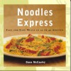 Noodles Express: Fast and Easy Meals in 15 to 45 Minutes - Dana McCauley