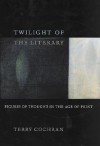 Twilight of the Literary: Figures of Thought in the Age of Print - Terry Cochran