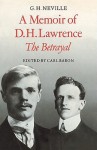 A Memoir of D. H. Lawrence: 'The Betrayal' G. H. Neville - Carl Baron