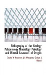 Bibliography of the Geology Paleontology Mineralogy Petrology and Mineral Resources of Oregon - Charles W. Henderson, J.B. Winstanley, Graham J. Michael