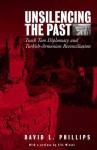 Unsilencing the Past: Track Two Diplomacy and Turkish-Armenian Reconciliation - David L. Phillips