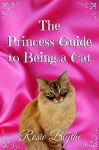 The Princess Guide to Being a Cat (The Princess Guide to Life) - Rosie Blythe