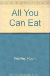 All You Can Eat - Robin Hemley