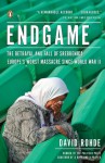 Endgame: The Betrayal and Fall of Srebrenica, Europe's Worst Massacre Since World War II - David Rohde