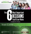 The 6 Most Important Decisions You'll Ever Make: A Guide for Teens - Sean Covey