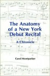 Anatomy of a New York Debut Recital: A Chronicle - Carol Montparker