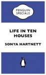 Life in Ten Houses: Penguin Specials - Sonya Hartnett