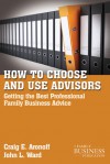 How to Choose and Use Advisors: Getting the Best Professional Family Business Advice - Craig E. Aronoff, John L. Ward, Drew S. Medoza