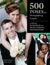 500 Poses for Photographing Couples: A Visual Sourcebook for Digital Portrait Photographers - Michelle Perkins