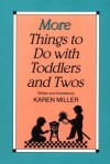 More Things to Do with Toddlers and Twos - Karen Miller