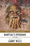 Martial's Epigrams: A Selection - Marcus Valerius Martialis, Garry Wills