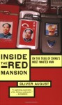 Inside the Red Mansion: On the Trail of China's Most Wanted Man - Oliver August