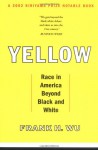 Yellow: Race in America Beyond Black and White - Frank H. Wu