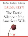 The Erotic Silence of the American Wife - Dalma Heyn