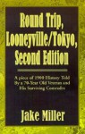 Round Trip, Looneyville/Tokyo: A Piece of 1900 History Told by a 70-Year Old Veteran and His Surviving Comrads - Jake Miller