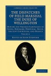 The Dispatches of Field Marshal the Duke of Wellington: During His Various Campaigns in India, Denmark, Portugal, Spain, the Low Countries, and France (Volume 6) - Arthur Wellesley Wellington, John Gurwood