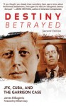 Destiny Betrayed: JFK, Cuba, and the Garrison Case - James DiEugenio