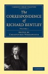 The Correspondence of Richard Bentley: Volume 1 - Richard Bentley, James Henry Monk, Christopher Wordsworth