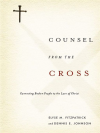 Counsel from the Cross: Connecting Broken People to the Love of Christ - Elyse M. Fitzpatrick