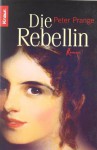 Die Rebellin - Peter Prange