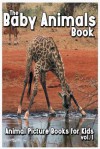 The Baby Animals Book (Animal Picture Books for Kids) (Volume 1) - Shannon Jones